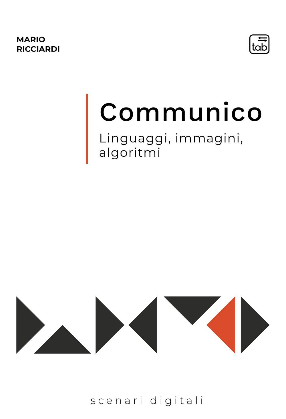 Libri Mario Ricciardi - Communico. Linguaggi, Immagini, Algoritmi
