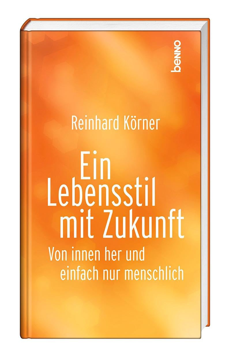 Reinhard Körner Ein Lebensstil mit Zukunft: Von innen her und (Copertina rigida)