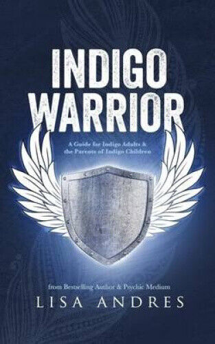 Indigo Warrior - A Guide for Indigo Adults & the Parents of Indigo Children