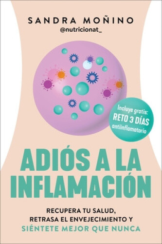 Goodbye to Inflammation / Adiós a la Inflamación (Spa Ed.): Recupera Tu Salud,
