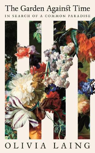 Olivia Laing The Garden Against Time (Copertina rigida)