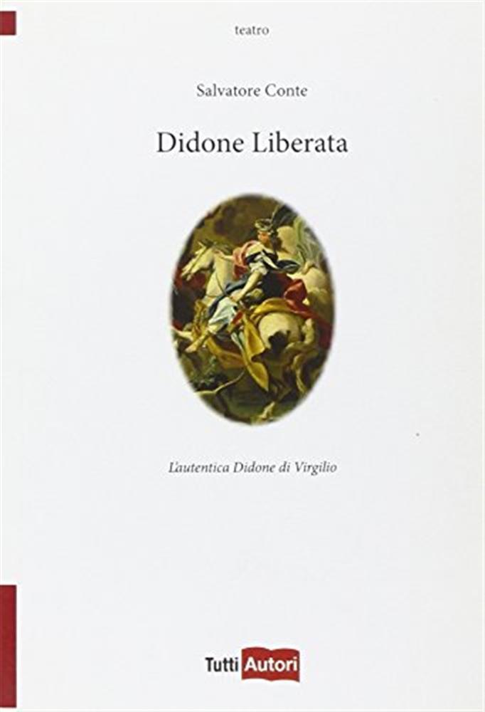 Didone liberata. L'autentica Didone di Virgilio - Conte Salvatore
