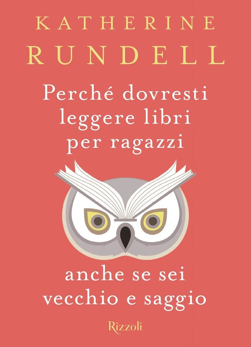 Libri Katherine Rundell - Perche Dovresti Leggere Libri Per Ragazzi Anche Se...