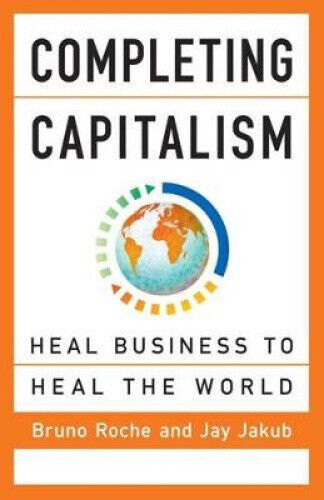 Completing Capitalism: Heal Business to Heal the World (Agency/Distributed)