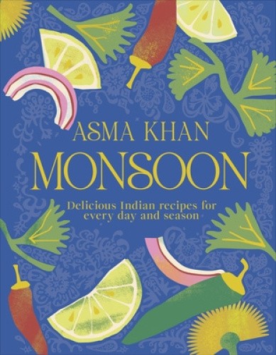 Monsoon: Delicious Indian Recipes for Every Day and Season by Asma Khan