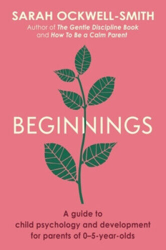 Beginnings: A Guide to Child Psychology and Development for Parents of