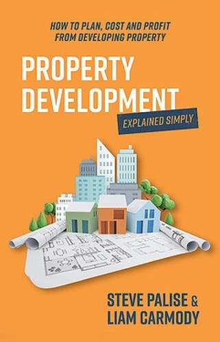 Property Development Explained Simply: How to plan, cost and profit from