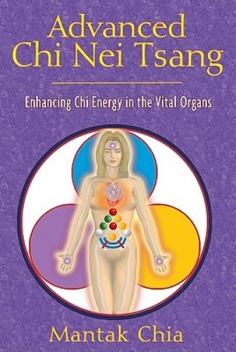 Advanced Chi Nei Tsang: Enhancing Chi Energy in the Vital Organs by Chia, Mantak