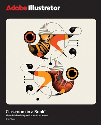 Adobe Illustrator Classroom in a Book 2025 Release by Brian Wood