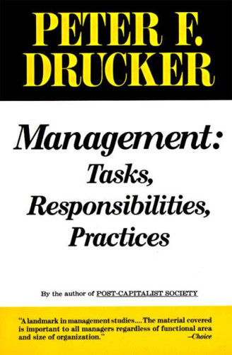 Management: Tasks, Responsibilities, Practices by Peter F. Drucker