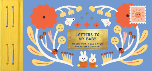 Inspired Letters to My Baby: Write Now. Read Later. Treasure Forever.
