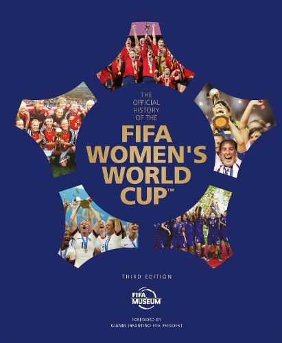 The Official History of the FIFA Women's World Cup (FIFA Museum) by Fifa Museum