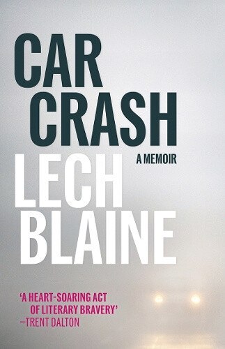 Car Crash: A Memoir by Lech Blaine