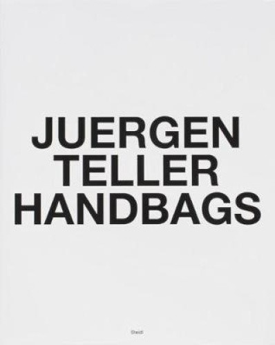Juergen Teller: Handbags by Teller, Juergen