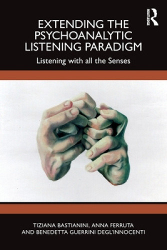Extending the Psychoanalytic Listening Paradigm: Listening with all the Senses