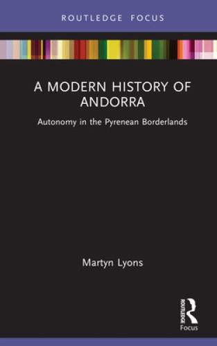 A Modern History of Andorra: Autonomy in the Pyrenean Borderlands (Routledge