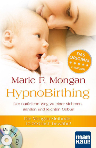 HypnoBirthing. Der natürliche Weg zu einer sicheren, sanften und leichten