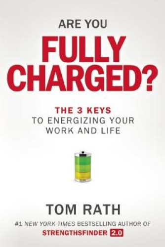 Are You Fully Charged? (Intl): The 3 Keys to Energizing Your Work and Life