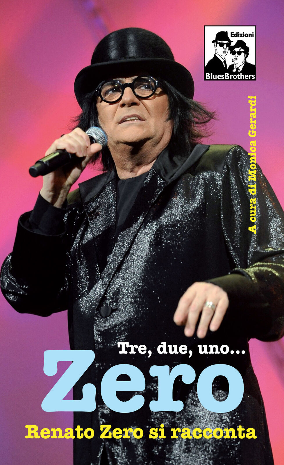 Tre, due, uno... Zero. Renato Zero si racconta - Gerardi M. (cur.)