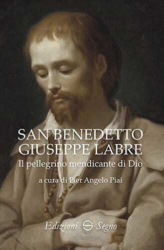 9788893184632 San Benedetto Giuseppe Labre. Il pellegrino mendicante di Dio - P.