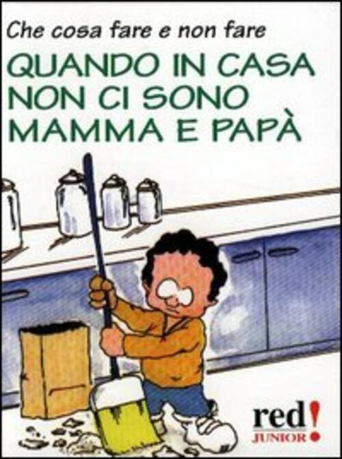 Che Cosa Fare E Non Fare Quando In Casa Non Ci Sono Mamma E Papa Red Edizioni