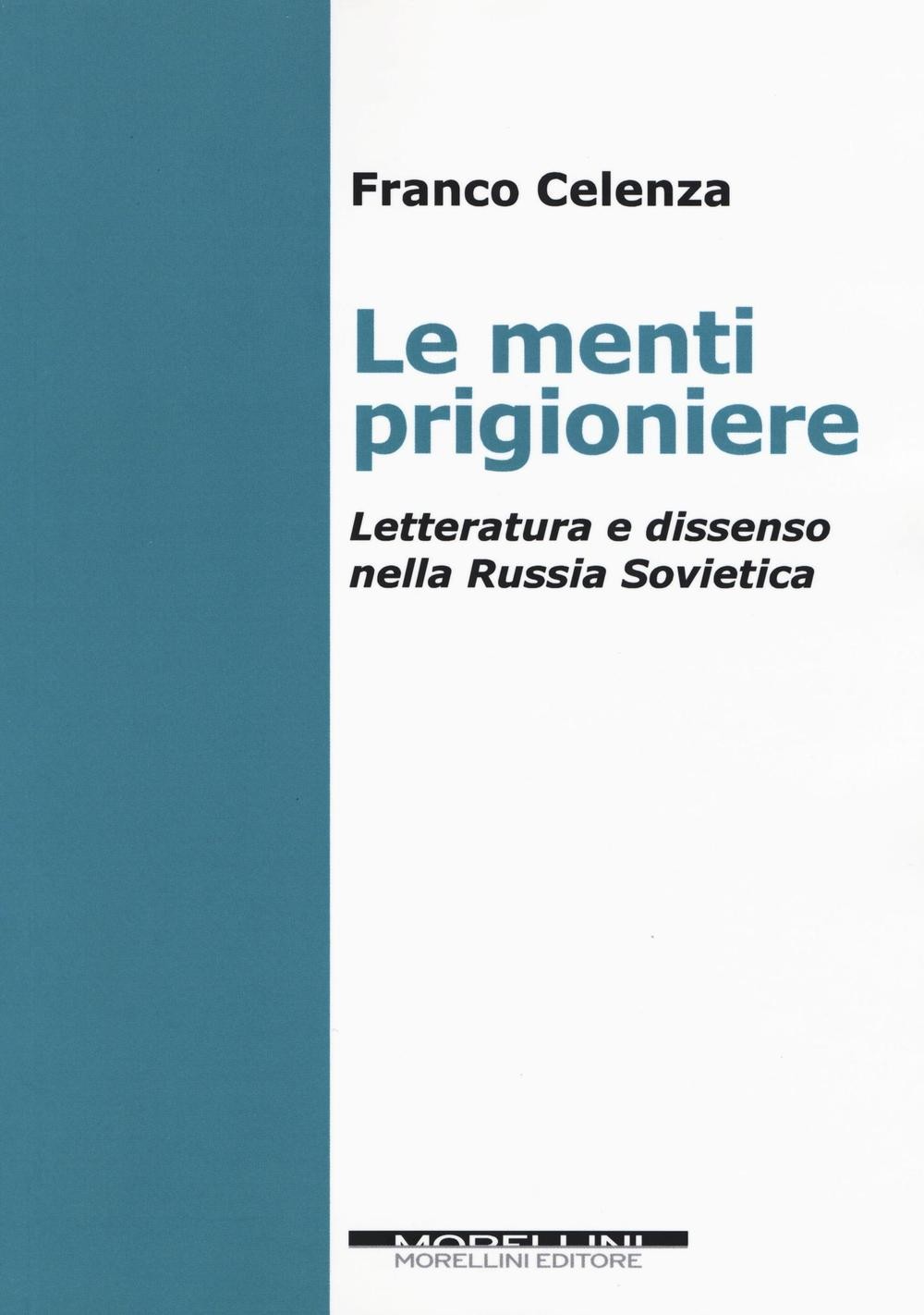 Le menti prigioniere. Letteratura e dissenso nella Russia sovietica - Cele...