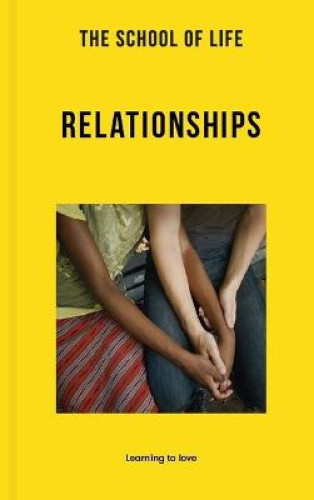 The School of Life: Relationships: Learning to Love (Lessons for Life)