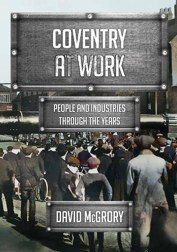 David McGrory Coventry at Work (Tascabile) At Work