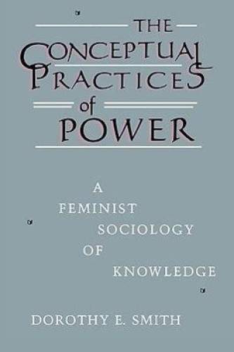 The Conceptual Practices of Power: A Feminist Sociology of Knowledge