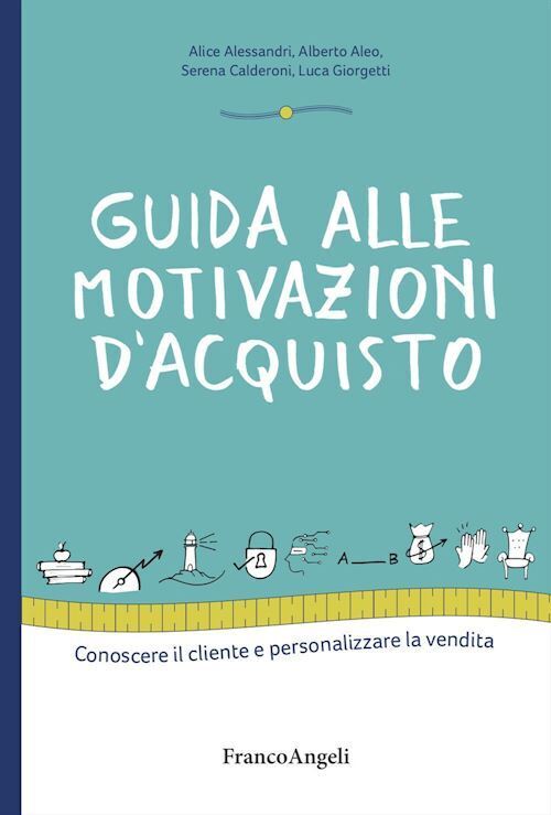 GUIDA ALLE MOTIVAZIONI DI ACQUISTO  - ALESSANDRI ALICE, ALEO ALBERTO - Franco