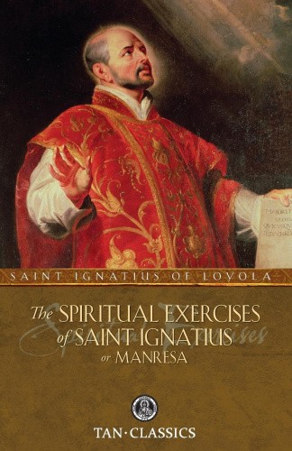 The Spiritual Exercises of Saint Ignatius or Manresa (Tan Classics)
