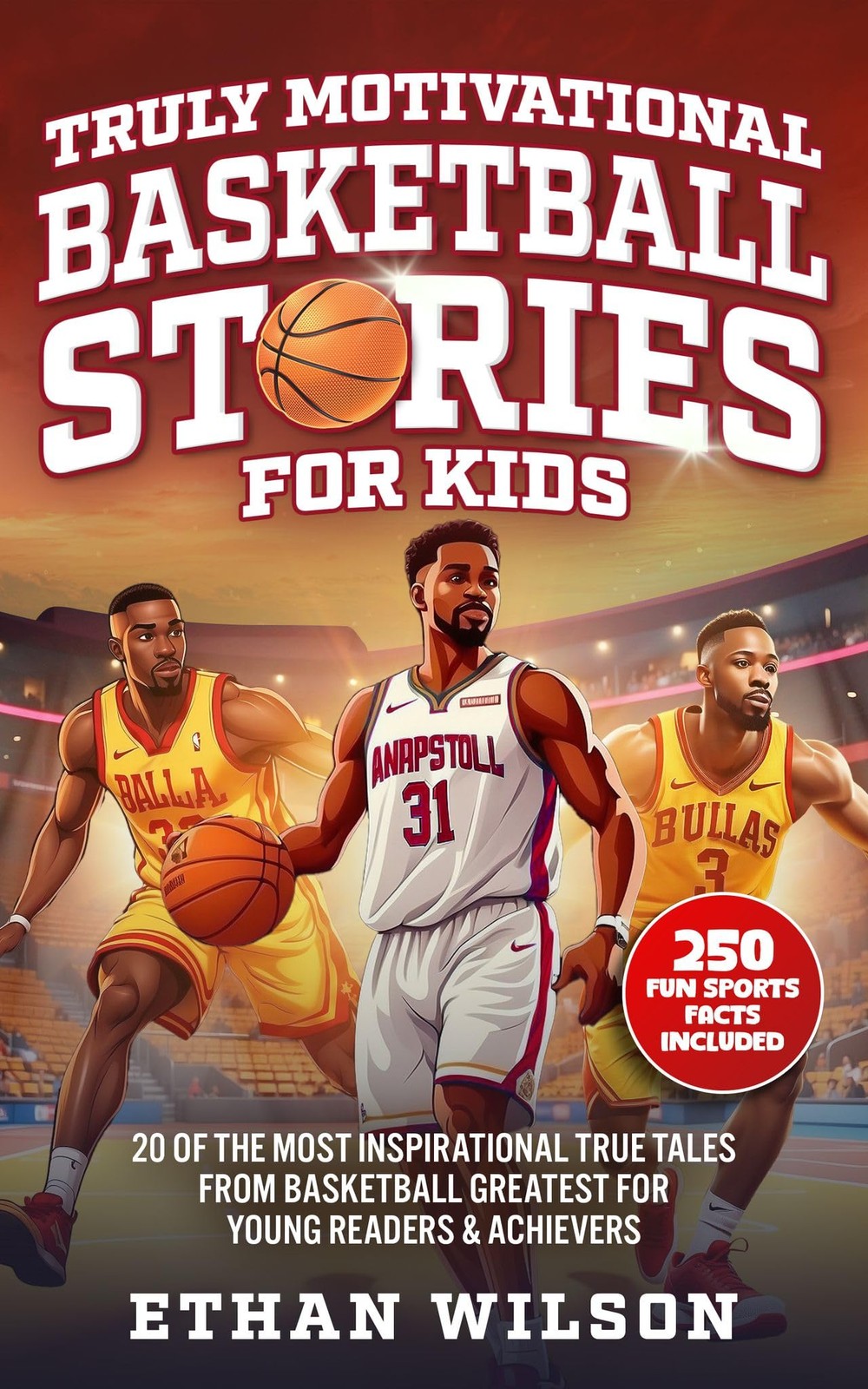 Ethan Wilson Truly Motivational Basketball Stories for Kids: 20 of t (Tascabile)