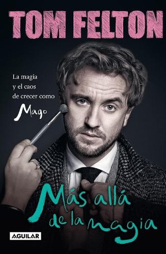 Tom Felton Más allá de la magia: La magia y el caos de crecer como m (Tascabile)