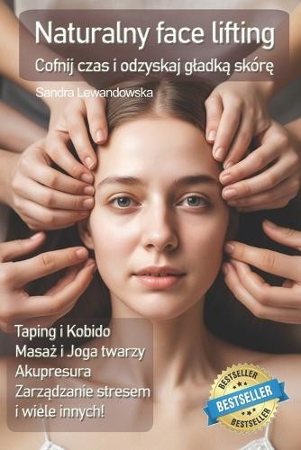 Sandra Lewandowska Naturalny face lifting. Taping, masaż, kobido (Tascabile)