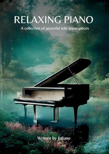 Relaxing Piano: A Collection Of Peaceful Piano Solo Pieces