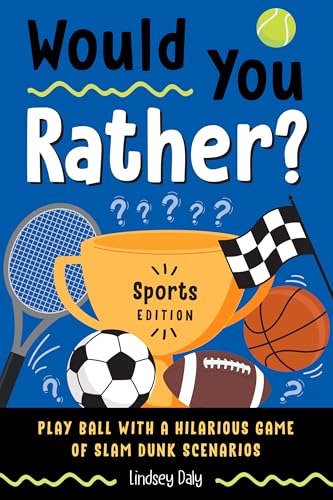 Would You Rather? Sports Edition: Play Ball With A Hilarious Game Of Slam Dunk Scenarios