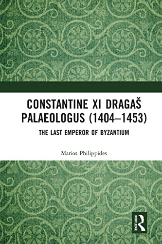 Constantine Xi Dragaš Palaeologus (1404–1453): The Last Emperor Of Byzantium