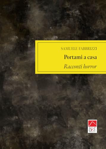 Portami A Casa. Racconti Horror