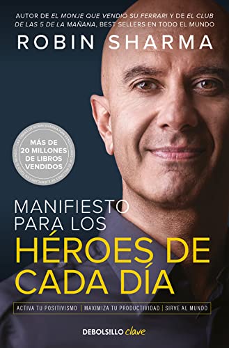 Manifiesto Para Los Héroes De Cada Día: Activa Tu Positivismo, Maximiza Tu Productividad, Sirve Al Mundo