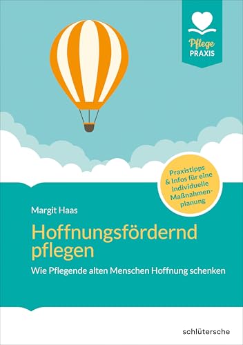 Hoffnungsfördernd Pflegen: Wie Pflegende Alten Menschen Hoffung Schenken. Praxistipps Und Infos Für Eine Individuelle Maßnahmenplanung