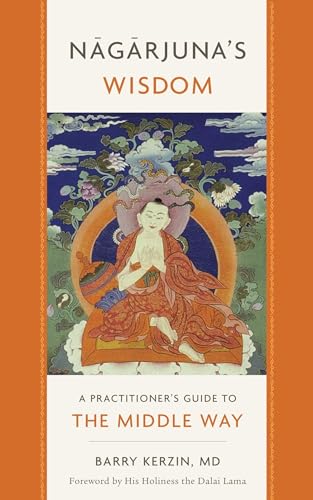 Nagarjuna'S Wisdom: A Practitioner'S Guide To The Middle Way: Volume 1
