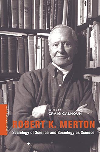 Robert K. Merton: Socioloby Of Science And Sociology As Science