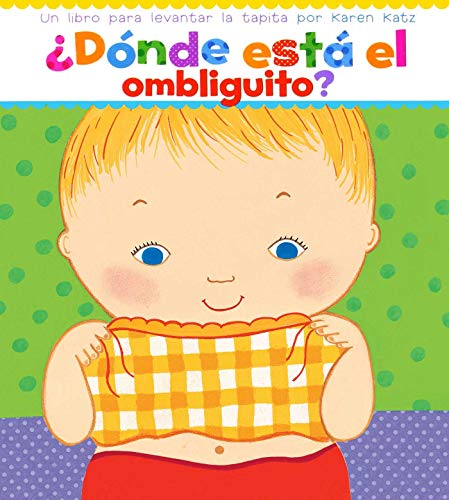 ¿Dónde Está El Ombliguito? (Where Is Baby'S Belly Button?): Un Libro Para Levantar Ta Tapita Por Karen Katz (A Lift-The-Flap Story)