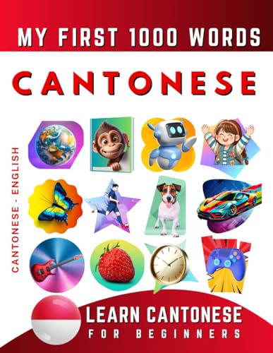 Learn Cantonese For Beginners, My First 1000 Words: Bilingual Cantonese - English Language Learning Book For Kids & Adults
