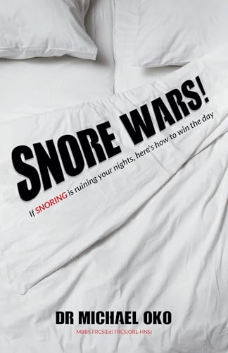 Snore Wars!: If Snoring Is Ruining Your Nights, Here’S How To Win The Day: If Snoring Is Ruining Your Nights, Here’S How To Win The Day