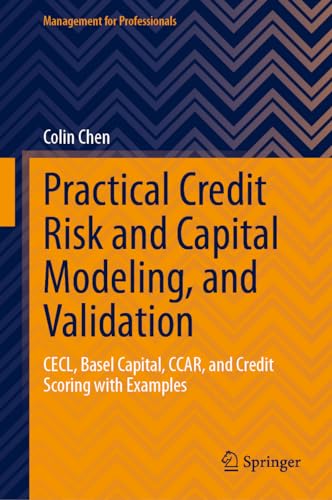 Practical Credit Risk And Capital Modeling, And Validation: Cecl, Basel Capital, Ccar, And Credit Scoring With Examples