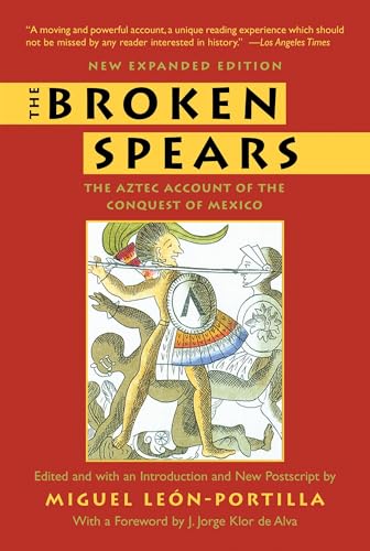 The Broken Spears 2007 Revised Edition: The Aztec Account Of The Conquest Of Mexico
