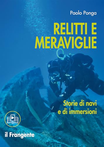 Relitti E Meraviglie. Storie Di Navi E Immersioni. Con Sezione Multimediale