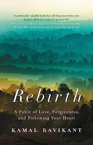 Rebirth: A Fable Of Love, Forgiveness, And Following Your Heart
