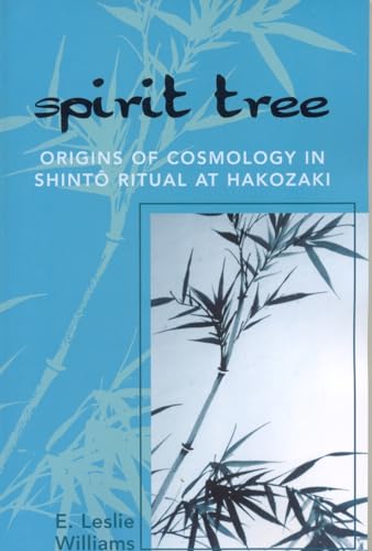 Spirit Tree: Origins Of Cosmology In Shinto Ritual At Hakozaki: Origins Of Cosmology In Shintt Ritual At Hakozaki